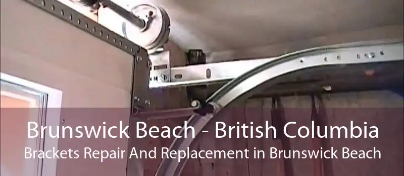 Brunswick Beach - British Columbia Brackets Repair And Replacement in Brunswick Beach