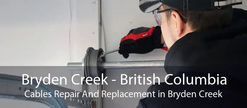 Bryden Creek - British Columbia Cables Repair And Replacement in Bryden Creek