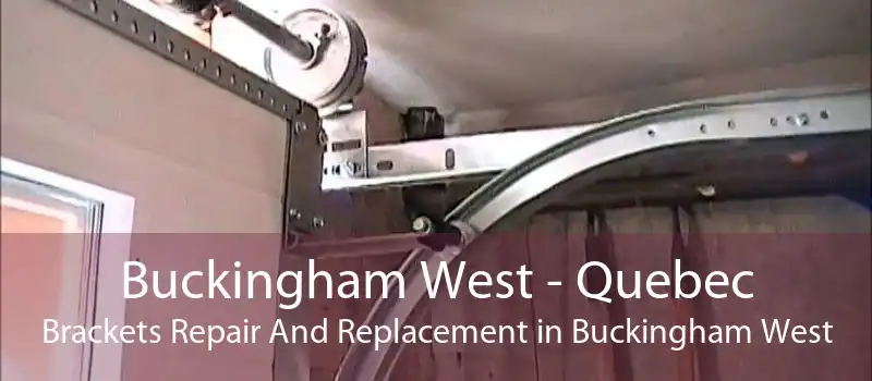 Buckingham West - Quebec Brackets Repair And Replacement in Buckingham West