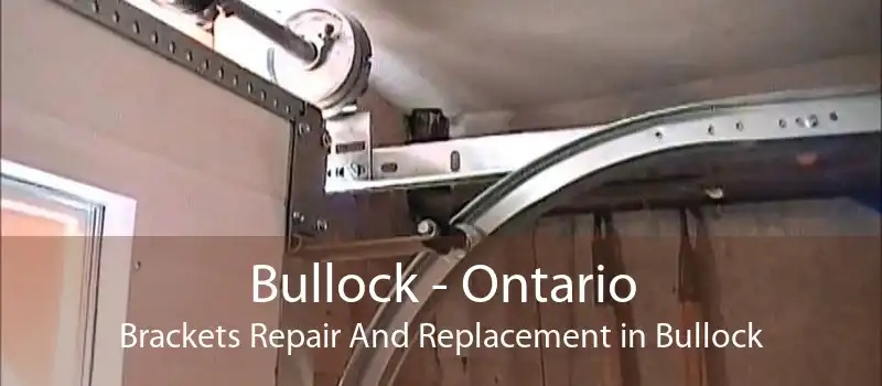 Bullock - Ontario Brackets Repair And Replacement in Bullock