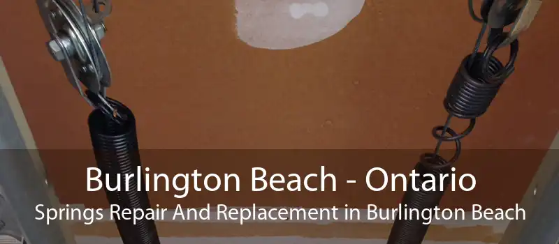 Burlington Beach - Ontario Springs Repair And Replacement in Burlington Beach