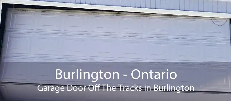 Burlington - Ontario Garage Door Off The Tracks in Burlington