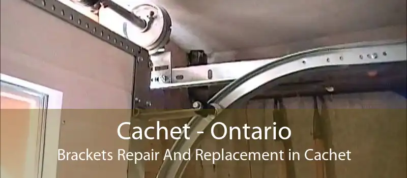 Cachet - Ontario Brackets Repair And Replacement in Cachet