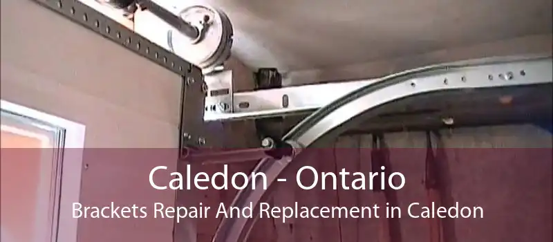 Caledon - Ontario Brackets Repair And Replacement in Caledon