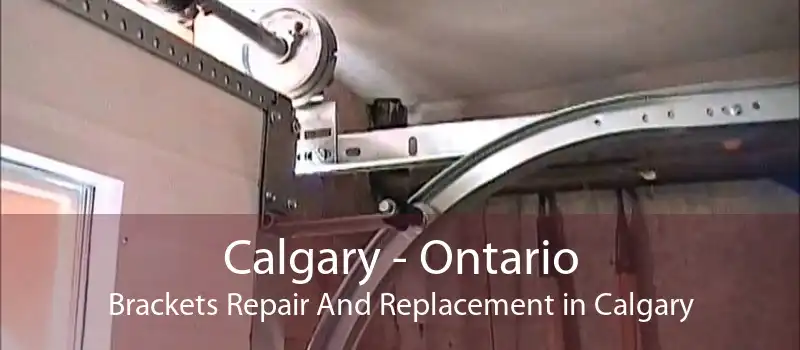 Calgary - Ontario Brackets Repair And Replacement in Calgary