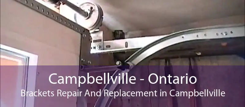 Campbellville - Ontario Brackets Repair And Replacement in Campbellville