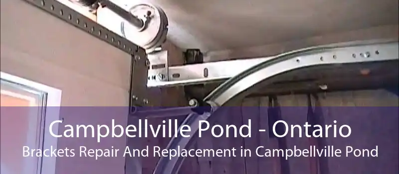 Campbellville Pond - Ontario Brackets Repair And Replacement in Campbellville Pond