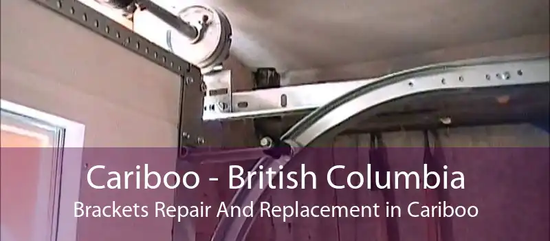 Cariboo - British Columbia Brackets Repair And Replacement in Cariboo