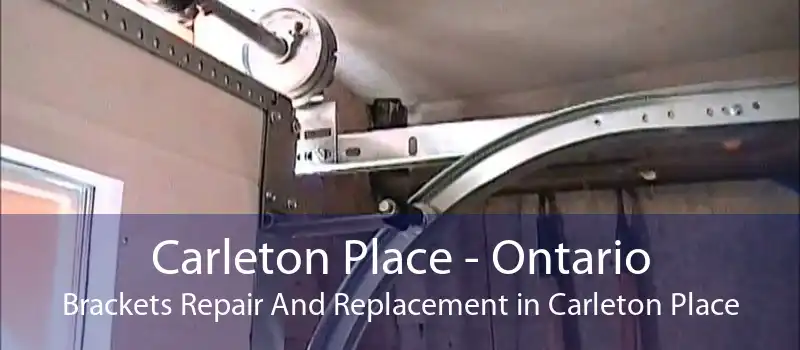 Carleton Place - Ontario Brackets Repair And Replacement in Carleton Place