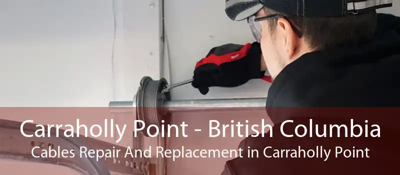 Carraholly Point - British Columbia Cables Repair And Replacement in Carraholly Point