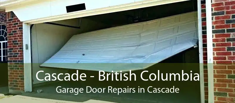 Cascade - British Columbia Garage Door Repairs in Cascade