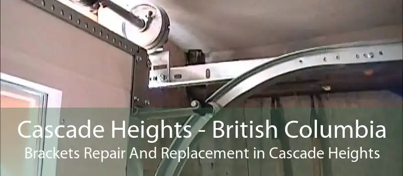 Cascade Heights - British Columbia Brackets Repair And Replacement in Cascade Heights