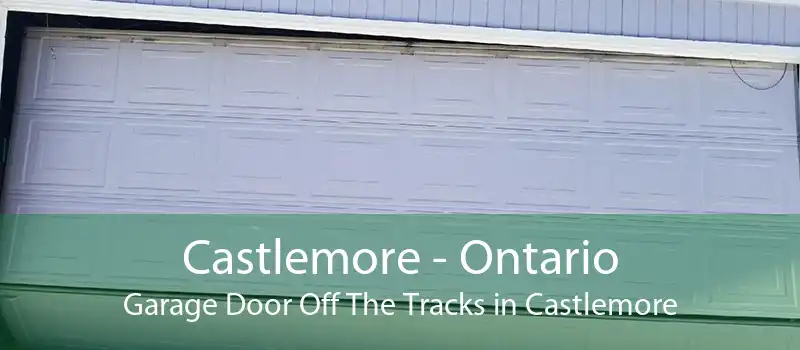 Castlemore - Ontario Garage Door Off The Tracks in Castlemore