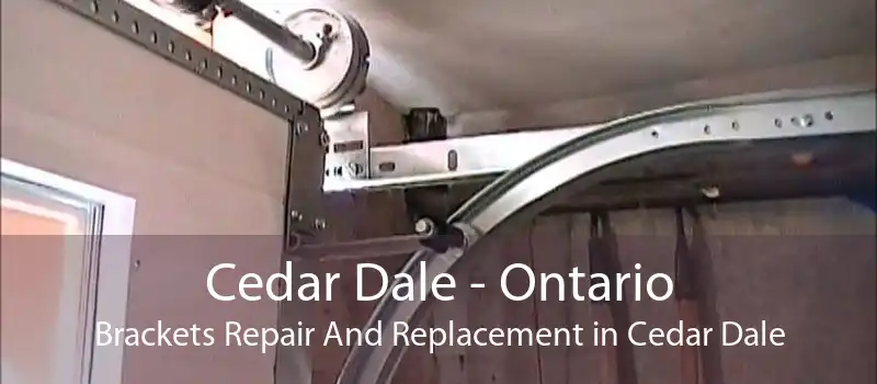 Cedar Dale - Ontario Brackets Repair And Replacement in Cedar Dale