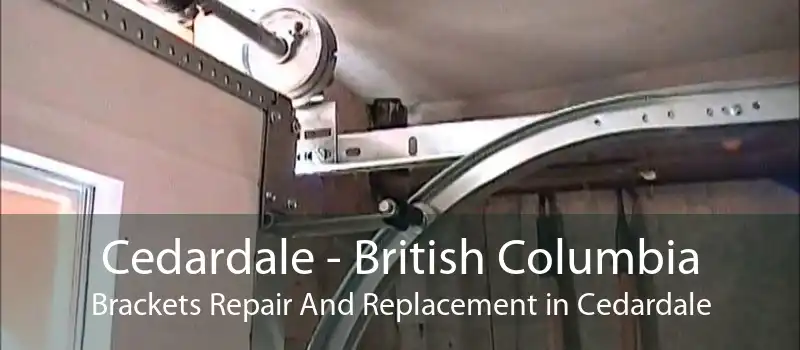 Cedardale - British Columbia Brackets Repair And Replacement in Cedardale