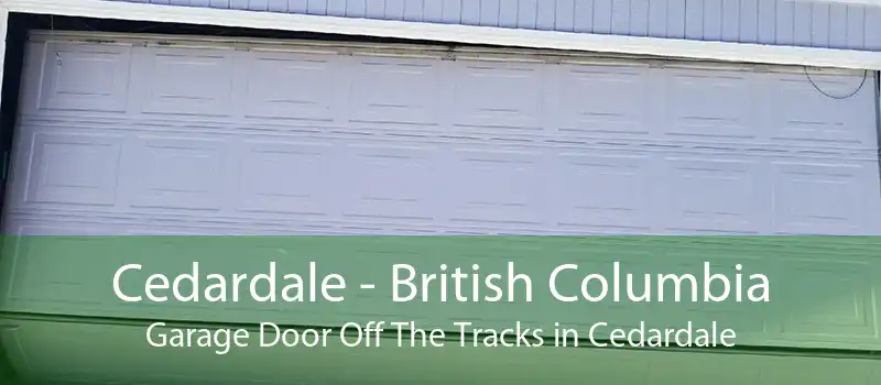 Cedardale - British Columbia Garage Door Off The Tracks in Cedardale