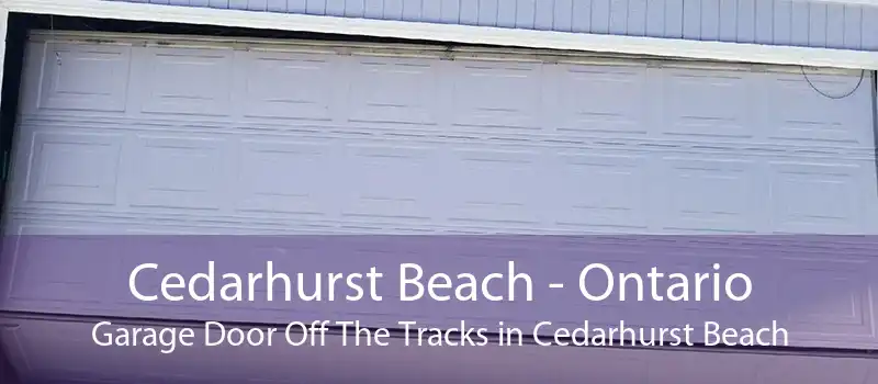 Cedarhurst Beach - Ontario Garage Door Off The Tracks in Cedarhurst Beach