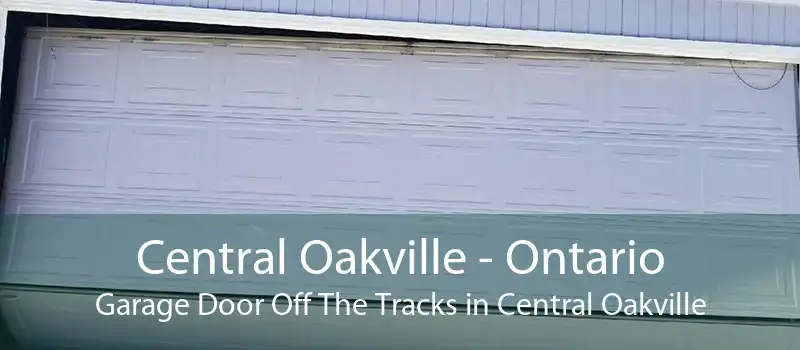 Central Oakville - Ontario Garage Door Off The Tracks in Central Oakville