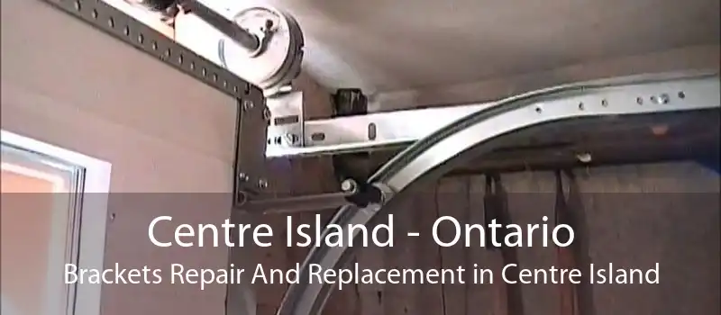 Centre Island - Ontario Brackets Repair And Replacement in Centre Island