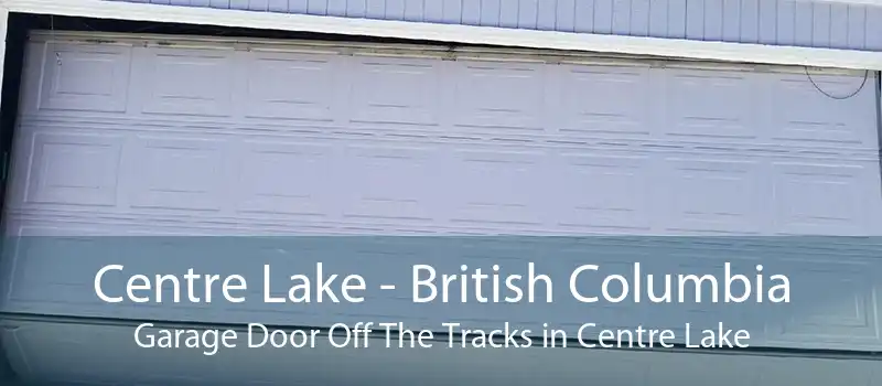 Centre Lake - British Columbia Garage Door Off The Tracks in Centre Lake