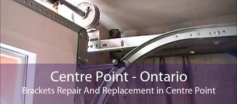 Centre Point - Ontario Brackets Repair And Replacement in Centre Point