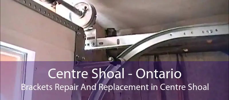 Centre Shoal - Ontario Brackets Repair And Replacement in Centre Shoal