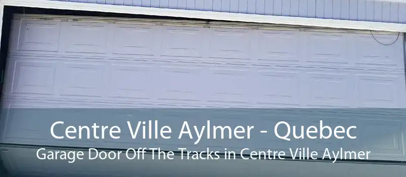 Centre Ville Aylmer - Quebec Garage Door Off The Tracks in Centre Ville Aylmer