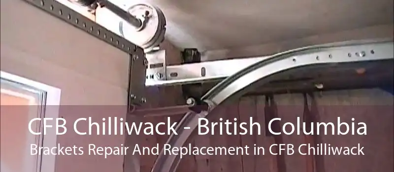 CFB Chilliwack - British Columbia Brackets Repair And Replacement in CFB Chilliwack