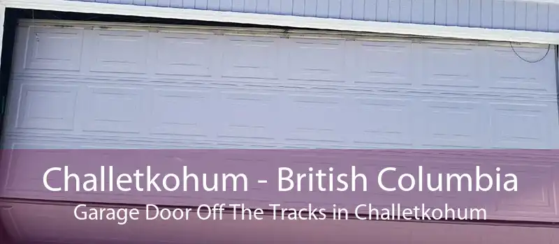 Challetkohum - British Columbia Garage Door Off The Tracks in Challetkohum