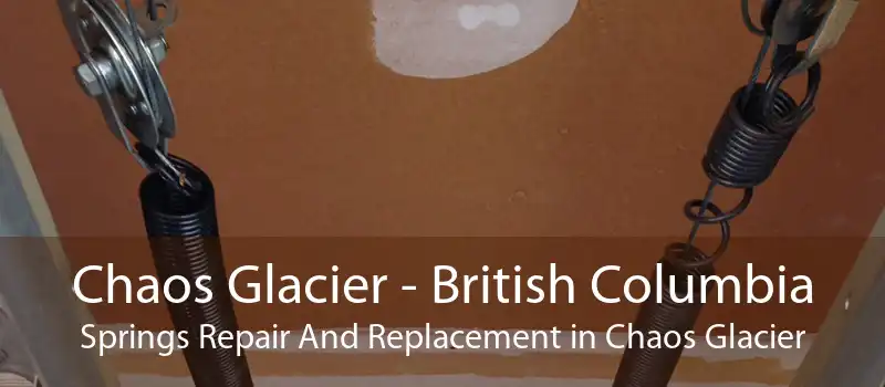 Chaos Glacier - British Columbia Springs Repair And Replacement in Chaos Glacier