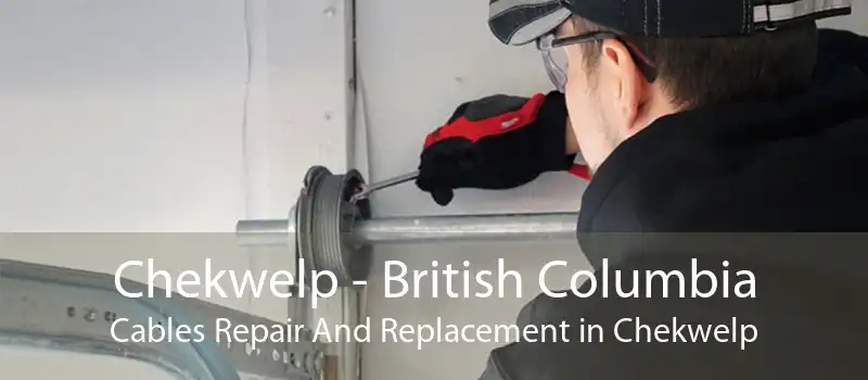 Chekwelp - British Columbia Cables Repair And Replacement in Chekwelp