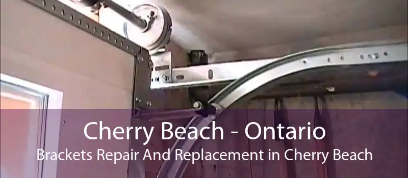 Cherry Beach - Ontario Brackets Repair And Replacement in Cherry Beach