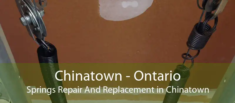 Chinatown - Ontario Springs Repair And Replacement in Chinatown
