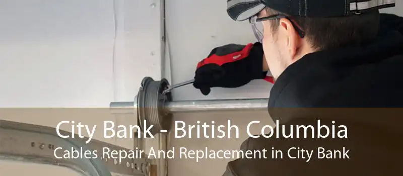 City Bank - British Columbia Cables Repair And Replacement in City Bank