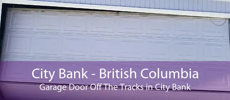 City Bank - British Columbia Garage Door Off The Tracks in City Bank