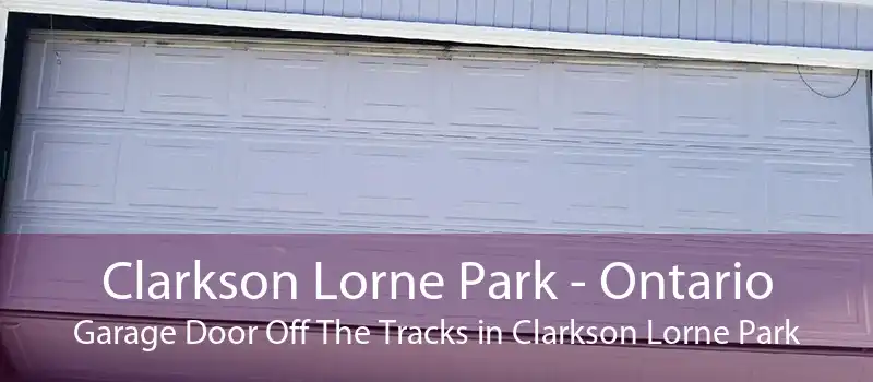 Clarkson Lorne Park - Ontario Garage Door Off The Tracks in Clarkson Lorne Park