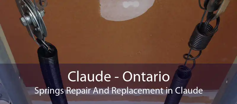 Claude - Ontario Springs Repair And Replacement in Claude