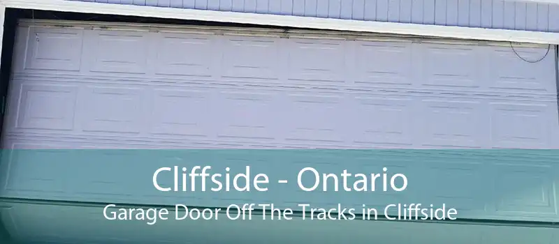 Cliffside - Ontario Garage Door Off The Tracks in Cliffside