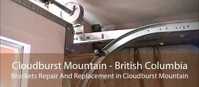 Cloudburst Mountain - British Columbia Brackets Repair And Replacement in Cloudburst Mountain