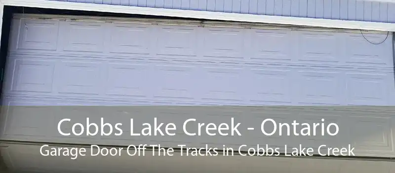 Cobbs Lake Creek - Ontario Garage Door Off The Tracks in Cobbs Lake Creek