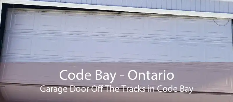 Code Bay - Ontario Garage Door Off The Tracks in Code Bay