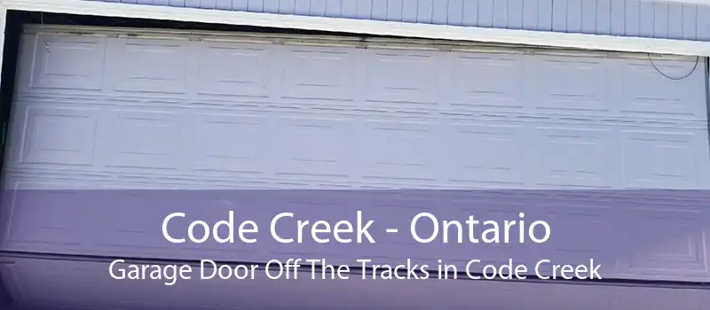 Code Creek - Ontario Garage Door Off The Tracks in Code Creek
