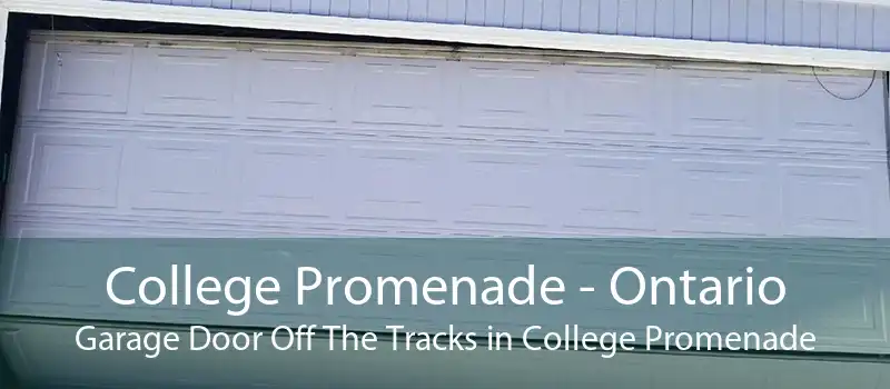 College Promenade - Ontario Garage Door Off The Tracks in College Promenade