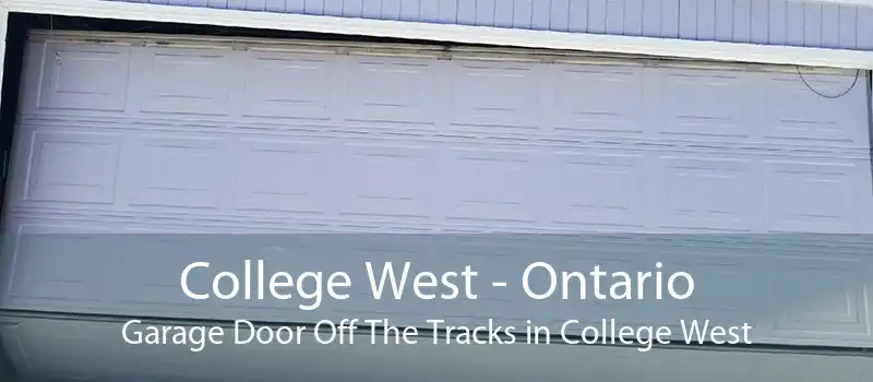 College West - Ontario Garage Door Off The Tracks in College West
