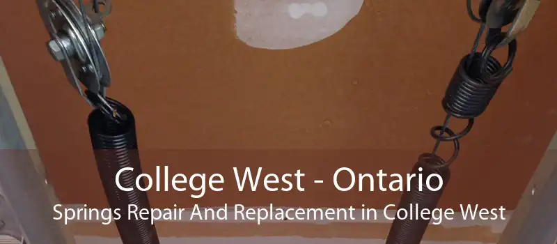 College West - Ontario Springs Repair And Replacement in College West