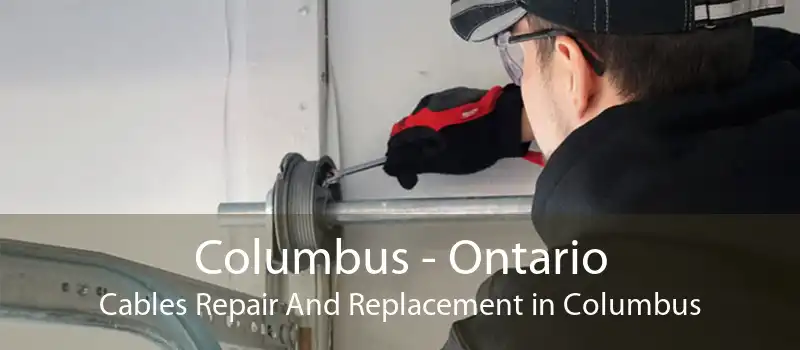 Columbus - Ontario Cables Repair And Replacement in Columbus