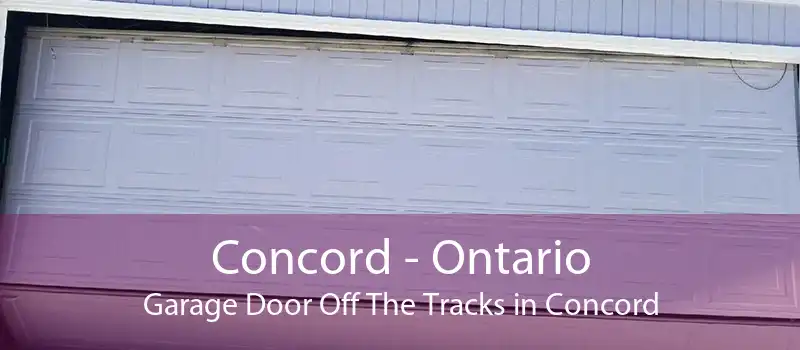 Concord - Ontario Garage Door Off The Tracks in Concord