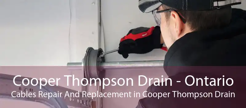 Cooper Thompson Drain - Ontario Cables Repair And Replacement in Cooper Thompson Drain