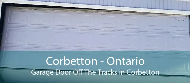 Corbetton - Ontario Garage Door Off The Tracks in Corbetton