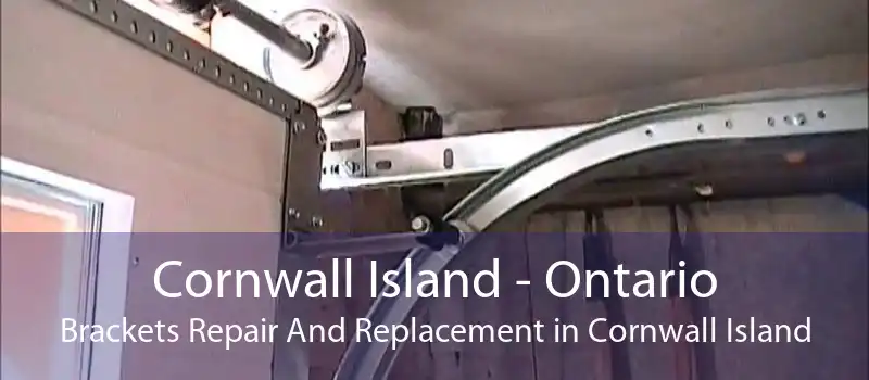 Cornwall Island - Ontario Brackets Repair And Replacement in Cornwall Island